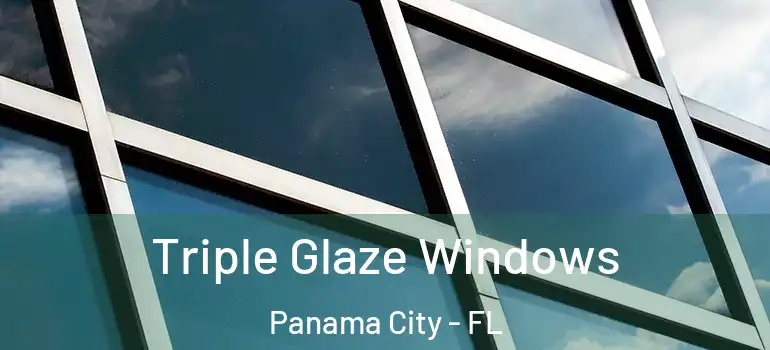  Triple Glaze Windows Panama City - FL