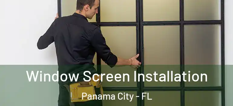  Window Screen Installation Panama City - FL